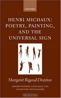 Henri Michaux: Poetry, Painting, And The Universal Sign (Oxford Modern Languages and Literature Monographs)