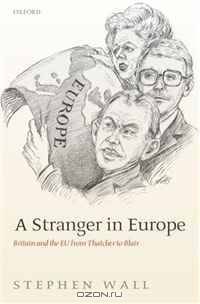 A Stranger in Europe: Britain and the EU from Thatcher to Blair
