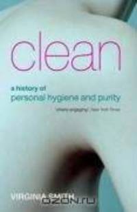 Clean: A History of Personal Hygiene and Purity