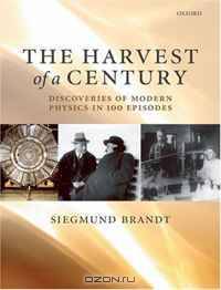 The Harvest of a Century: Discoveries in Modern Physics in 100 Episodes