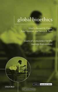 Global Bioethics: Issues of Conscience for the Twenty-First Century (Issues in Biomedical Ethics)