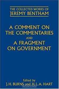 A Comment on the Commentaries and A Fragment on Government (The Collected Works of Jeremy Bentham)