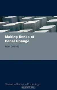 Making Sense of Penal Change (Clarendon Studies in Criminology)