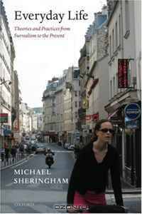 Everyday Life: Theories and Practices from Surrealism to the Present