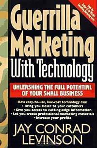 Guerrilla Marketing With Technology: Unleashing the Full Potential of Your Small Business