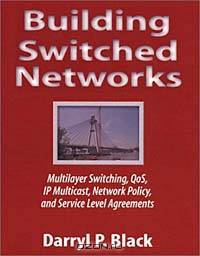 Building Switched Networks: Multilayer Switching, Qos, IP Multicast, Network Policy, and Service Level Agreements