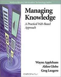 Managing Knowledge : A Practical Web-Based Approach (Addison-Wesley Information Technology Series)