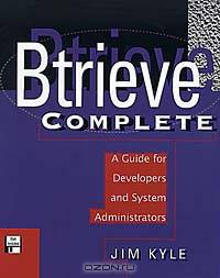 Btrieve Complete: A Guide for Developers and System Administrators
