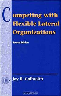 Competing with Flexible Lateral Organizations (2nd Edition)