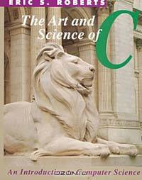 The Art and Science of C: A Library-Based Introduction to Computer Science