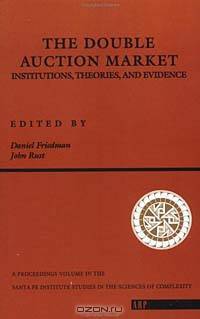 The Double Auction Market: Institutions, Theories, and Evidence (Proceedings of the Workshop on Double Auction Markets Held June, 1991 in saNta Fe,)