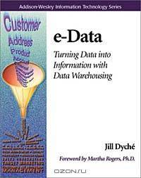 e-Data: Turning Data into Information with Data Warehousing (Addison-Wesley Information Technology Series)