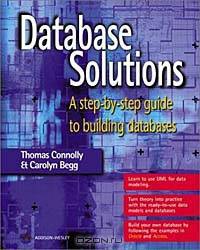 Database Solutions: A Step-by-Step Guide to Building Databases