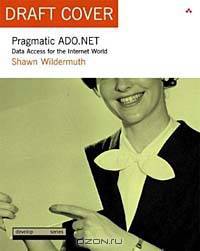 Pragmatic ADO.NET: Data Access for the Internet World