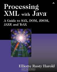 Processing XML with Java: A Guide to SAX, DOM, JDOM, JAXP, and TrAX