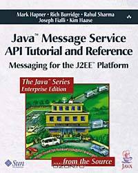 Java Message Service API Tutorial and Reference: Messaging for the J2EE Platform