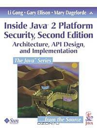 Inside Java 2 Platform Security: Architecture, API Design, and Implementation (2nd Edition)
