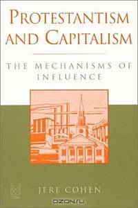 Protestantism and Capitalism: The Mechanisms of Influence (Sociology and Economics (Paper))