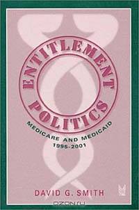 Entitlement Politics: Medicare and Medicaid, 1995-2001 (Social Institutions and Social Change)