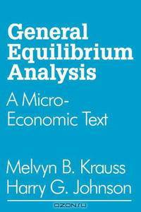 General Equilibrium Analysis: A Micro-Economic Text