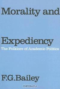 Morality and Expediency: The Folklore of Academic Politics