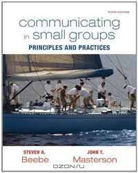 Communicating in Small Groups: Principles and Practices (10th Edition) (MyCommunicationKit Series)