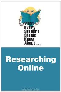 What Every Student Should Know about Researching Online (2nd Edition) (What Every Student Should Know About... (WESSKA Series))