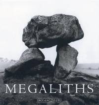 Megaliths : The Ancient Stone Monuments of England & Wales