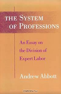 The System of Professions: An Essay on the Division of Expert Labor