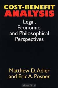 Cost-Benefit Analysis: Legal, Economic, and Philosophical Perspectives