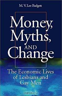 Money, Myths, and Change: The Economic Lives of Lesbians and Gay Men (Worlds of Desire)