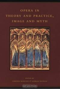 Opera in Theory and Practice, Image and Myth (The History of Italian Opera, Part II: Systems)