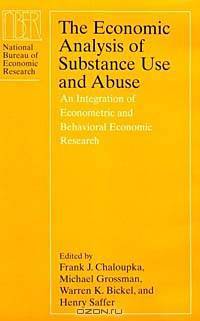 The Economic Analysis of Substance Use and Abuse: An Integration of Econometric and Behavioral Economic Research (National Bureau of Economic Research Conference Report)