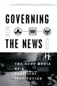 Governing With the News, Second Edition : The News Media as a Political Institution (Studies in Communication, Media, and Public Opinion)