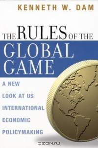 The Rules of the Global Game : A New Look at US International Economic Policymaking