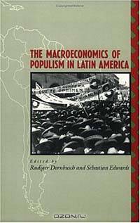 The Macroeconomics of Populism in Latin America (A National Bureau of Economic Research Conference Report)
