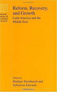 Reform, Recovery, and Growth: Latin America and the Middle East (A National Bureau of Economic Research Project Report)