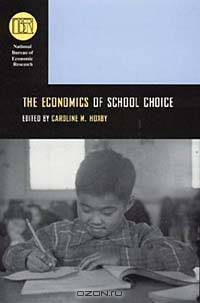 The Economics of School Choice (National Bureau of Economic Research Conference Report)
