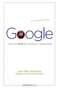 Google and the Myth of Universal Knowledge: A View from Europe