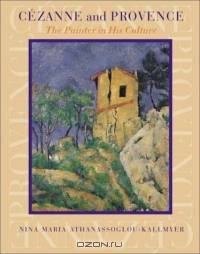 Cezanne and Provence : The Painter in His Culture