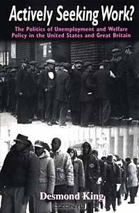 Actively Seeking Work?: The Politics of Unemployment and Welfare Policy in the United States and Great Britain