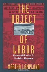 The Object of Labor: Commodification in Socialist Hungary