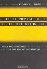 The Economics of Attention: Style and Substance in the Age of Information