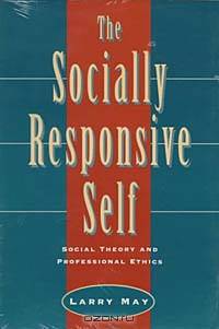 The Socially Responsive Self: Social Theory and Professional Ethics