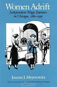 Women Adrift: Independent Wage Earners in Chicago, 1880-1930 (Women in Culture and Society Series)