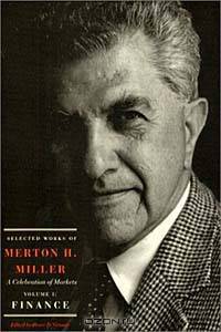 Selected Works of Merton H. Miller: A Celebration of Market : Finance