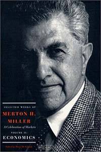 Selected Works of Merton H. Miller: Celebration of Markets: Economics