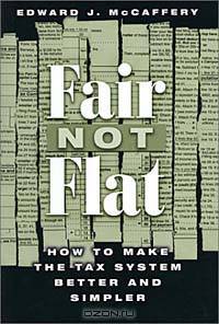 Fair Not Flat: How to Make the Tax System Better and Simpler