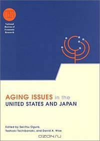 Aging Issues in the United States and Japan (NATIONAL BUREAU OF ECONOMIC RESEARCH CONFERENCE REPORT)