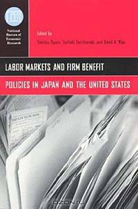 Labor Markets and Firm Benefit Policies in Japan and the United States (NATIONAL BUREAU OF ECONOMIC RESEARCH CONFERENCE REPORT)